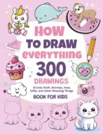 How To Draw Everything 300 Drawings of Cute Stuff Animals Food Gifts and other Amazing Things | Book For Kids | Babyz Corner