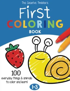 The Creative Toddlers First Coloring Book Ages 1-3 100 Everyday Things and Animals to Color and Learn | For Toddlers and Kids ages 1 2 3 US Edition | Babyz Corner